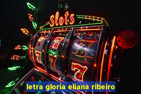 letra gloria eliana ribeiro